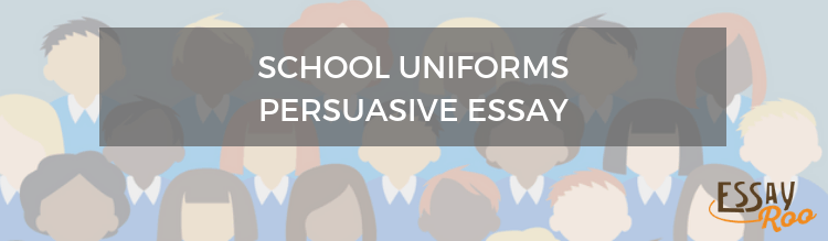 Persuasive essay uniforms good example