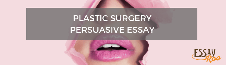 Plastic surgery argumentative essay